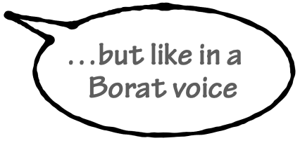 in a Borat voice